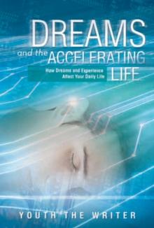 Dreams and the Accelerating Life : How Dreams and Experience Affect Your Daily Life