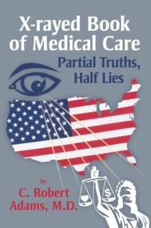 X-Rayed Book of Medical Care : Partial Truths, Half Lies