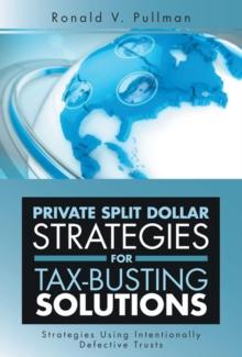 Private Split Dollar Strategies for Tax-Busting Solutions : Strategies Using Intentionally Defective Trusts