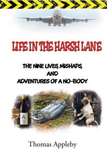 Life in the Harsh Lane : The Nine Lives, Mishaps, and Adventures of a No-Body