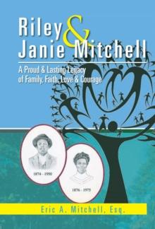 Riley & Janie Mitchell : A Proud & Lasting Legacy of Family, Faith, Love & Courage