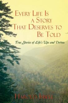 Every Life Is a Story That Deserves to Be Told : True Stories About Life'S Ups and Downs