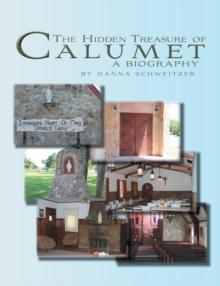 The Hidden Treasure of Calumet : A Biography