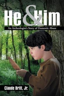 He and Him : An Archeologist's Story of Domestic Abuse