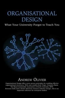 Organisational Design : What Your University Forgot to Teach You