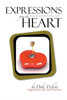 Expressions from the Heart : Poems of Love, Life, and Perseverance