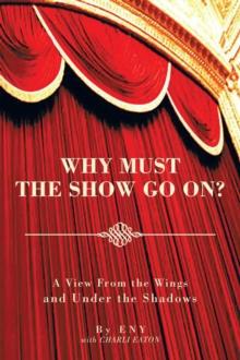 Why Must the Show Go On? : A View from the Wings and Under the Shadows