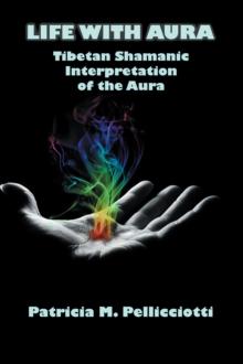 Life with Aura : Tibetan Shamanic Interpretation of the Aura