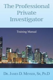 The Professional Private Investigator Training Manual : Training Manual