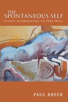 The Spontaneous Self : Viable Alternatives to Free Will