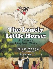 The Lonely Little Horse : A Chinese Adoption Story