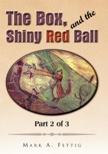 The Box, and the Shiny Red Ball: Part 2 of 3 : Part 2 of 3