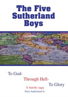 The Five Sutherland Boys : To God-Through Hell-To Glory