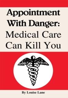 Appointment with Danger: Medical Care Can Kill You : Medical Care Can Kill You