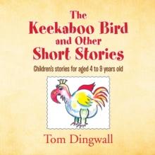 The Keekaboo Bird and Other Short Stories : For Children Aged 4 to 9 Years