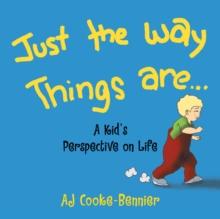 Just the Way Things Are : A Kid's Perspective on Life