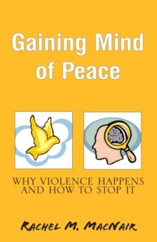 Gaining Mind of Peace : Why Violence Happens and How to Stop It