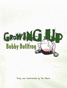 Growing Up Bobby Bullfrog