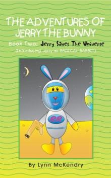 The Adventures of Jerry the Bunny : Book Two: Jerry Saves the Universe