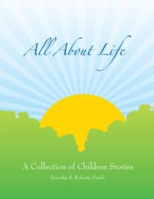 All About Life: a Collection of Children Stories : A Collection of Children Stories