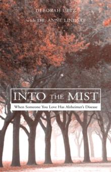 Into the Mist : When Someone You Love Has Alzheimer's Disease