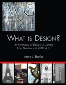 What Is Design? : An Overview of Design in Context from Prehistory to 2000 A.D.