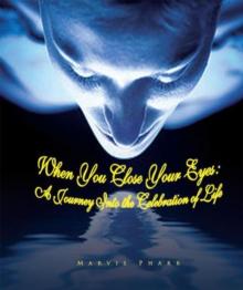 When You Close Your Eyes: : A Journey into the Celebration of Life