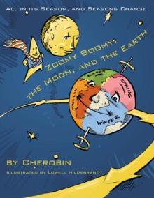 Zoomy Boomy, the Moon, and the Earth : All in Its Season, and Seasons Change