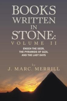 Books Written in Stone: Volume 2 : Enoch the Seer, the Pyramids of Giza, and the Last Days