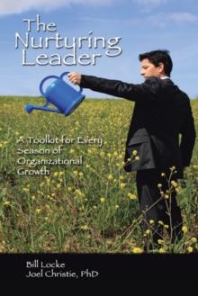 The Nurturing Leader : A Toolkit for Every Season of Organizational Growth