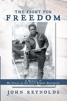 The Fight for Freedom : A Memoir of My Years in the Civil Rights Movement