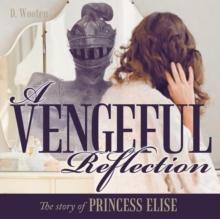 A Vengeful Reflection : The Story of Princess Elise