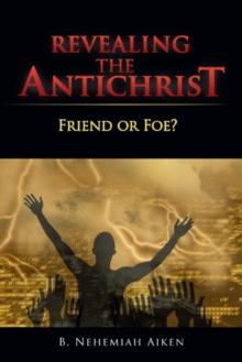 Revealing the Antichrist : Friend or Foe?