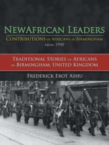 Newafricanleaders Contributions of Africans in Birmingham from 1950 : Traditional Stories of Africans in Birmingham, United Kingdom