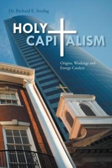 Holy Capitalism : Origins, Workings and Energy Catalyst