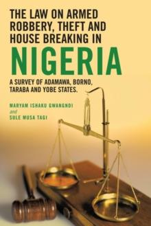 The Law on Armed Robbery, Theft and House Breaking in Nigeria : A Survey of Adamawa, Borno, Taraba and Yobe States.