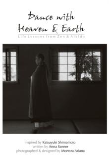 Dance with Heaven & Earth : Life Lessons from Zen & Aikido