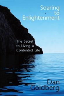 Soaring to Enlightenment : The Secret to Living a Contented Life