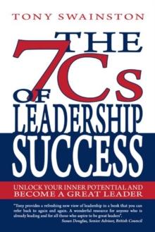 The 7 Cs of Leadership Success : Unlock Your Inner Potential and Become a Great Leader