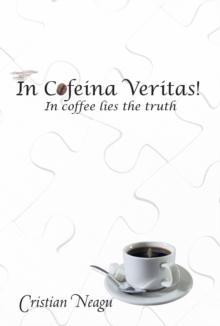 In Cofeina Veritas! : In Coffee Lies the Truth