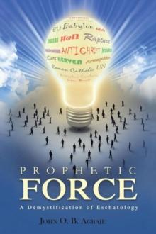 Prophetic Force : A Demystification of Eschatology