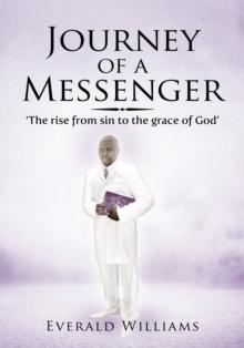 Journey of a Messenger : `The Rise from Sin to the Grace of God'