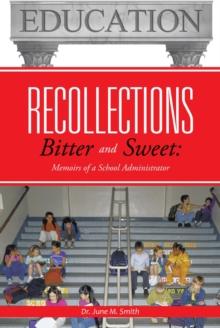 Recollections Bitter and Sweet : Memoirs of a School Administrator