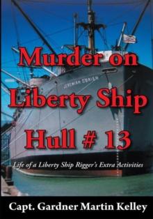 Murder on Liberty Ship Hull # 13 : Life of a Liberty Ship Rigger's Extra Activities