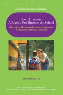 Food Allergies: a Recipe for Success at School : Information, Recommendations and Inspiration for Families and School Personnel