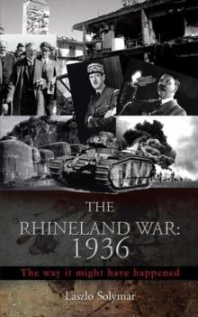 The Rhineland War: 1936 : The Way It Might Have Happened