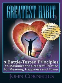 Greatest Habit : 7 Battle-Tested Principles to Make the Most of the Greatest Practice for Meaning, Happiness and Power