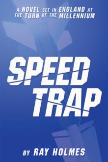 Speed Trap : A Novel Set in England at the Turn of the Millennium