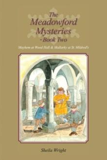 The Meadowford Mysteries - Book Two : Mayhem at Wood Hall & Mallarky at St. Mildred's