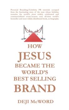 How Jesus Became the World's Best Selling Brand : The Art of Self-Differentiation and Self-Marketing